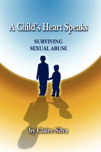 Cover image for A Child's Heart Speaks: Surviving Sexual Abuse