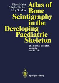 Cover image for Atlas of Bone Scintigraphy in the Developing Paediatric Skeleton: The Normal Skeleton, Variants and Pitfalls