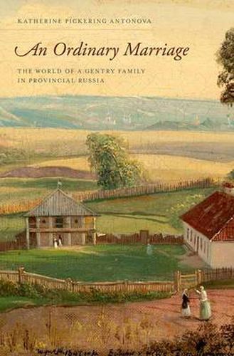 Cover image for An Ordinary Marriage: The World of a Gentry Family in Provincial Russia