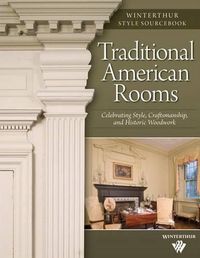 Cover image for Traditional American Rooms: Celebrating Style, Craftsmanship, and Historic Woodwork