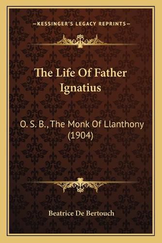 The Life of Father Ignatius: O. S. B., the Monk of Llanthony (1904)