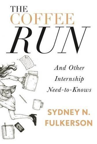 Cover image for The Coffee Run: And Other Internship Need-To-Knows: And Other Internship Need-To-Knows