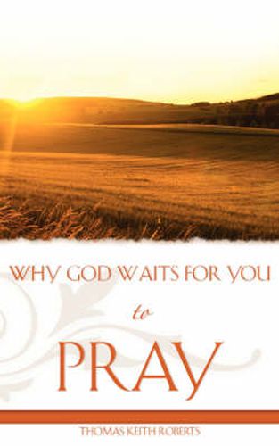 Cover image for Why God Waits for You to Pray