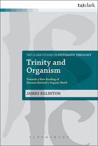 Cover image for Trinity and Organism: Towards a New Reading of Herman Bavinck's Organic Motif