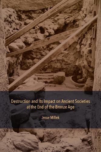 Cover image for The Fall of the Bronze Age: Destruction and Its Impact on Ancient Societies