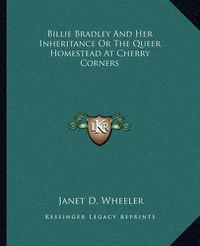 Cover image for Billie Bradley and Her Inheritance or the Queer Homestead at Cherry Corners