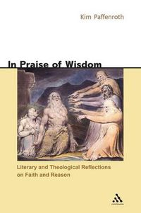 Cover image for In Praise of Wisdom: Literary and Theological Reflections on Faith and Reason