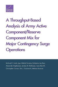 Cover image for A Throughput-Based Analysis of Army Active Component/Reserve Component Mix for Major Contingency Surge Operations