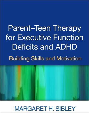 Cover image for Parent-Teen Therapy for Executive Function Deficits and ADHD: Building Skills and Motivation