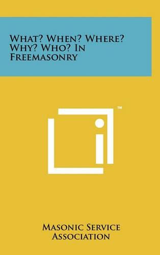 Cover image for What? When? Where? Why? Who? in Freemasonry