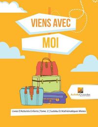 Cover image for Viens Avec Moi: Livres D'Activites Enfants Tome. 2 Sudoku Et Mathematiques Mixtes