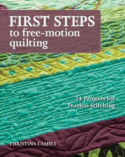 Cover image for First Steps To Free-motion Quilting: 24 Projects for Fearless Stitching