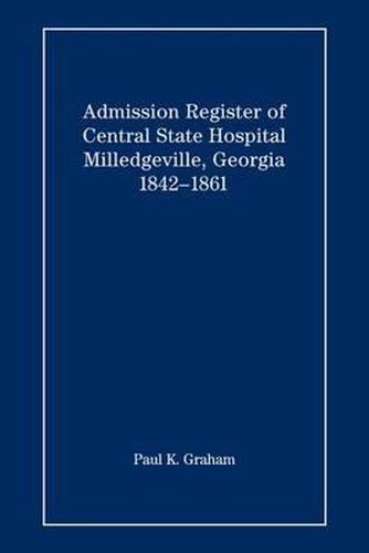 Admission Register of Central State Hospital, Milledgeville, Georgia, 1842-1861