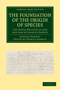 Cover image for The Foundation of the Origin of Species: Two Essays Written in 1842 and 1844 by Charles Darwin