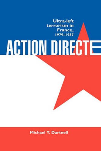 Cover image for Action Directe: Ultra Left Terrorism in France 1979-1987