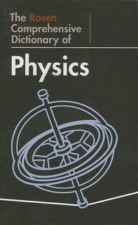 Cover image for The Rosen Comprehensive Dictionary of Physics