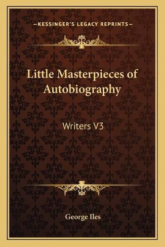 Cover image for Little Masterpieces of Autobiography: Writers V3