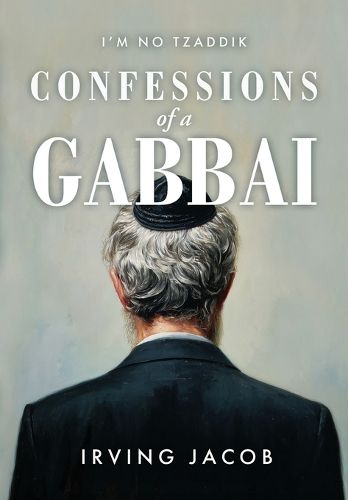Cover image for I'm No Tzaddik Confessions of a Gabbai