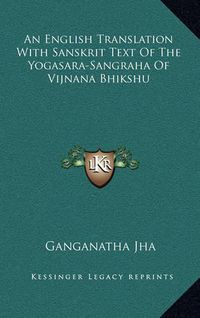 Cover image for An English Translation with Sanskrit Text of the Yogasara-Sangraha of Vijnana Bhikshu