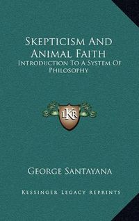 Cover image for Skepticism and Animal Faith: Introduction to a System of Philosophy