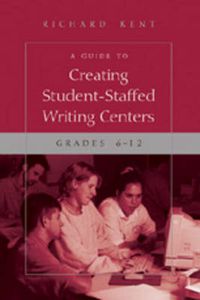 Cover image for A Guide to Creating Student-Staffed Writing Centers, Grades 6-12