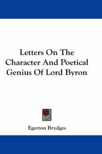 Cover image for Letters on the Character and Poetical Genius of Lord Byron