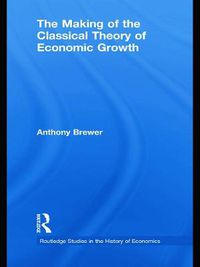 Cover image for The Making of the Classical Theory of Economic Growth