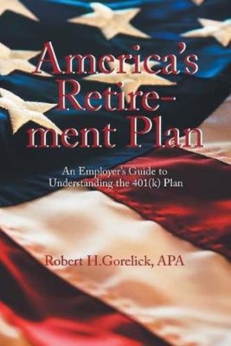 Cover image for America's Retirement Plan: An Employer's Guide to Understanding the 401(k) Plan