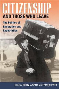 Cover image for Citizenship and Those Who Leave: The Politics of Emigration and Expatriation