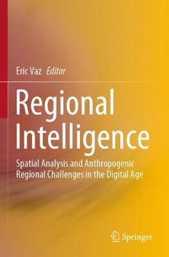 Cover image for Regional Intelligence: Spatial Analysis and Anthropogenic Regional Challenges in the Digital Age