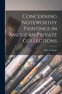 Cover image for Concerning Noteworthy Paintings in American Private Collections