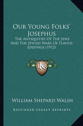 Our Young Folks' Josephus: The Antiquities of the Jews and the Jewish Wars of Flavius Josephus (1912)