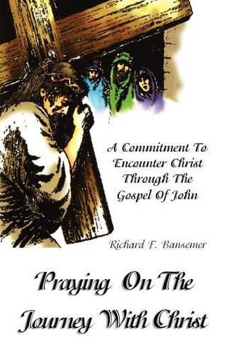 Cover image for Praying on the Journey with Christ: A Commitment to Encounter Christ Through the Gospel of John