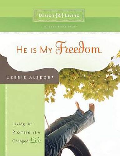 He is My Freedom - Design4living: Living the Promise of A Changed Life