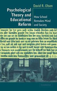 Cover image for Psychological Theory and Educational Reform: How School Remakes Mind and Society