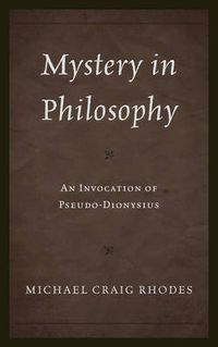 Cover image for Mystery in Philosophy: An Invocation of Pseudo-Dionysius