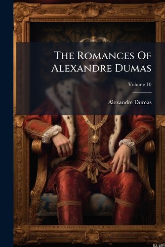 Cover image for The Romances Of Alexandre Dumas; Volume 10