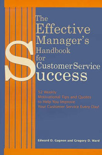 Cover image for The Effective Manager's Handbook for Customer Service Success: 52 Weekly Motivational Tips and Quotes to Help You Improve Your Customer Service Every Day!