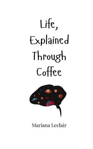 Cover image for Life, Explained Through Coffee