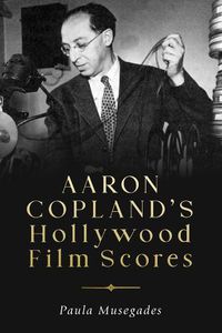 Cover image for Aaron Copland's Hollywood Film Scores