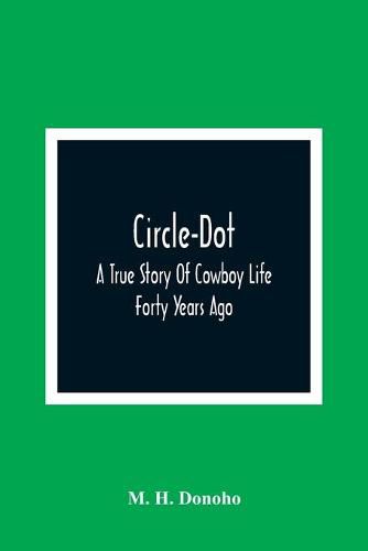 Cover image for Circle-Dot: A True Story Of Cowboy Life Forty Years Ago