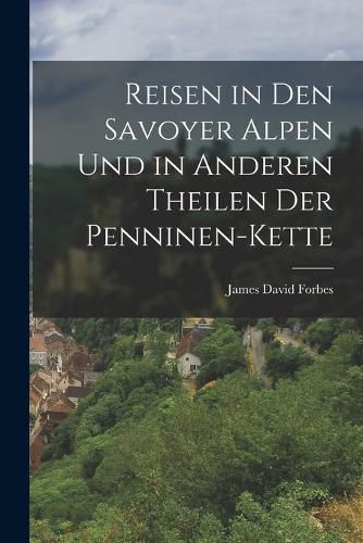 Cover image for Reisen in den Savoyer Alpen und in anderen Theilen der Penninen-Kette