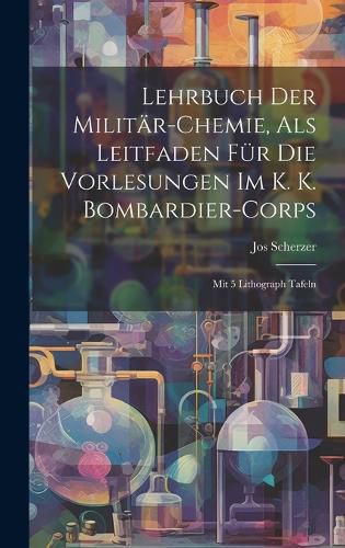 Cover image for Lehrbuch Der Militaer-chemie, Als Leitfaden Fuer Die Vorlesungen Im K. K. Bombardier-corps