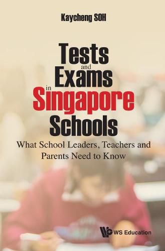 Cover image for Tests And Exams In Singapore Schools: What School Leaders, Teachers And Parents Need To Know