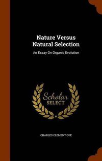 Cover image for Nature Versus Natural Selection: An Essay on Organic Evolution
