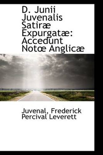 Cover image for D. Junii Juvenalis Satira Expurgata: Accedunt Not Anglica