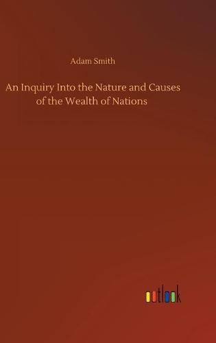 Cover image for An Inquiry Into the Nature and Causes of the Wealth of Nations