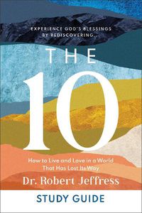 Cover image for The 10 Study Guide - How to Live and Love in a World That Has Lost Its Way