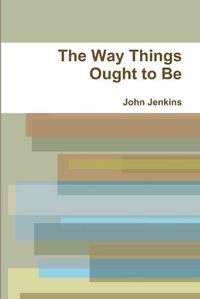 Cover image for The Way Things Ought to Be