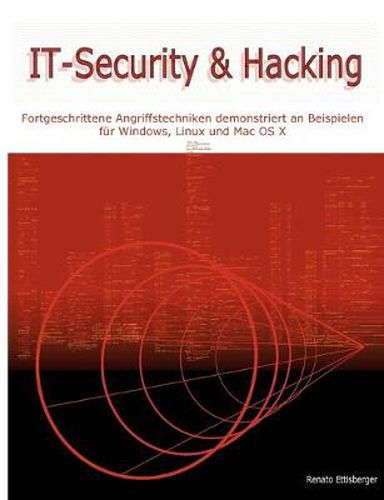 Cover image for IT-Security & Hacking: Fortgeschrittene Angriffstechniken demonstriert an Beispielen fur Windows, Linux und Mac OS X